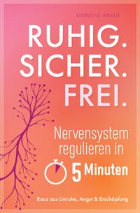Buch Cover Ruhig. Sicher. Frei. Nervensystem regulieren in 5 Minuten