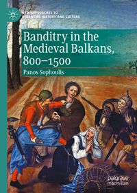 Buch Cover Banditry in the Medieval Balkans, 800-1500