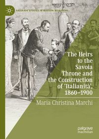 Buch Cover The Heirs to the Savoia Throne and the Construction of ‘Italianità’, 1860-1900