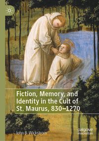 Buch Cover Fiction, Memory, and Identity in the Cult of St. Maurus, 830–1270