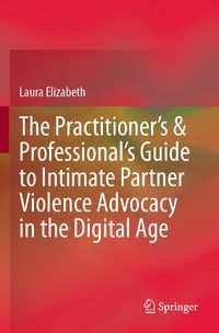 Buch Cover The Practitioner’s & Professional’s Guide to Intimate Partner Violence Advocacy in the Digital Age