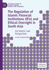 Buch Cover The Regulation of Islamic Financial Institutions (IFIs) and Ethical Oversight in South Asia
