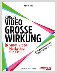 Buch Cover Kurzes Video, grosse Wirkung – Short-Video-Marketing für KMU