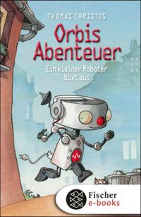Buch Cover Orbis Abenteuer – Ein kleiner Roboter büxt aus