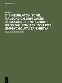 Buch Cover Die neuplatonische, fälschlich dem Galen zugeschriebene Schrift Pros Gauron peri tou pos empsychoutai ta embrya