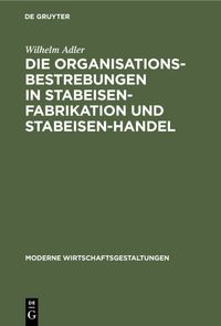 Buch Cover Die Organisationsbestrebungen in Stabeisen-Fabrikation und Stabeisen-Handel