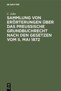 Buch Cover Sammlung von Erörterungen über das Preußische Grundbuchrecht nach den Gesetzen vom 5. Mai 1872