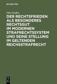 Buch Cover Der Rechtsfrieden als besonderes Rechtsgut im modernen Strafrechtssystem und seine Stellung im geltenden Reichsstrafrecht