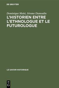 Buch Cover L'historien entre l'ethnologue et le futurologue. Actes du séminaire international organisé sous le auspices de l'Association Internationale pour la Liberté de la Culture, la Fondation Giovanni Agnelli et la Fondation Giorgio Cini, Venise, 2-8...