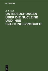 Buch Cover Untersuchungen über die Nucleine und ihre Spaltungsprodukte