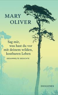 Buch Cover Sag mir, was hast du vor mit deinem wilden, kostbaren Leben