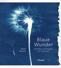 Buch Cover Blaue Wunder - Techniken und Projekte mit Cyanotypie