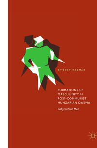 Buch Cover Formations of Masculinity in Post-Communist Hungarian Cinema