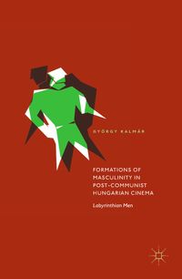 Buch Cover Formations of Masculinity in Post-Communist Hungarian Cinema