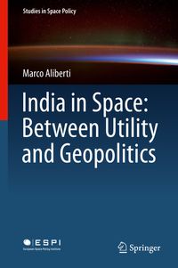 Buch Cover India in Space: Between Utility and Geopolitics