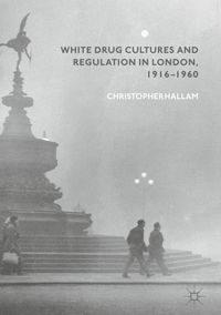 Buch Cover White Drug Cultures and Regulation in London, 1916–1960