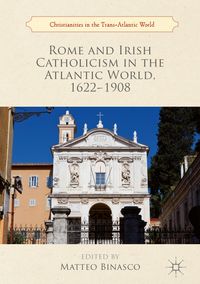 Buch Cover Rome and Irish Catholicism in the Atlantic World, 1622–1908