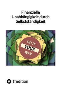 Buch Cover Finanzielle Unabhängigkeit durch Selbstständigkeit