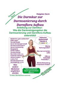Buch Cover Darmsanierung durch Darmflora Aufbau: Tipps und Anleitung zur Darmkur der Alternativmedizin bei schwerer Krankheit