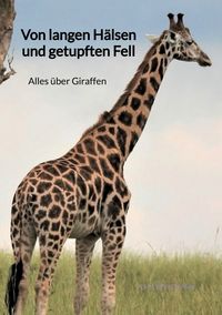 Buch Cover Von langen Hälsen und getupften Fell