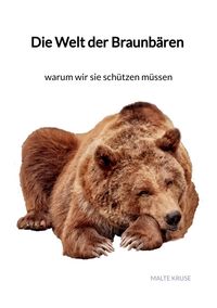 Buch Cover Die Welt der Braunbären - warum wir sie schützen müssen