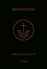 Buch Cover Agende für evangelisch-lutherische Kirchen und Gemeinden. Der Hauptgottesdienst... / Agende Band III: Die Amtshandlungen. Teil 5: Die Bestattung