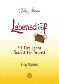 Buch Cover Lebensdoof® - Das Arbeitsbuch als praktischer Lebenskompass: Finanzen, Recht und Alltagstipps von der Steuererklärung über Arbeitsrecht, Mietrecht sowie Haushaltsführung