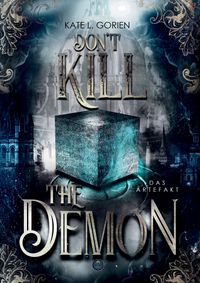 Buch Cover Don't Kill the Demon : Das Artefakt : Der Auftakt der neuen mitreißenden Urban Fantasy Trilogie (Don't Kill 1)