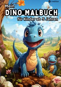 Buch Cover Mein Dino Malbuch für Kinder ab 5 Jahren - Dinosaurier Ausmalbilder für Jungen und Mädchen Kreatives Geschenkbuch für kleine Künstler