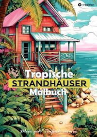 Buch Cover Tropische Strandhäuser Malbuch für Erwachsene - 30 gechillte Motive für das Urlaubsfeeling - Sommer Malbuch