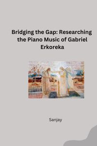 Buch Cover Bridging the Gap: Researching the Piano Music of Gabriel Erkoreka