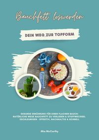 Buch Cover Bauchfett loswerden: Dein Weg zur Topform (Gesunde Ernährung für einen flachen Bauch: Natürliche Wege Bauchfett zu verlieren & Stoffwechsel beschleunigen - effektiv, nachhaltig & schnell)