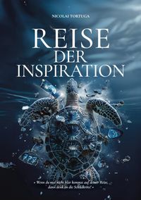 Buch Cover Reise der Inspiration...ist mehr als ein Buch – es ist ein Wegweiser für alle, die in ihrem Leben nach Sinn und Veränderung suchen, eine Reise zur Selbstverwirklichung