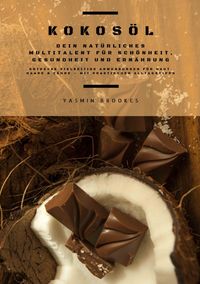 Buch Cover Kokosöl: Dein natürliches Multitalent für Schönheit, Gesundheit und Ernährung (Entdecke vielseitige Anwendungen für Haut, Haare und Zähne – mit praktischen Alltagstipps)