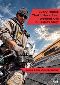 Buch Cover Every House That I Have Ever Worked On: A Roofer's Story