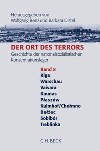Buch Cover Der Ort des Terrors. Geschichte der nationalsozialistischen Konzentrationslager Band. 8: Riga-Kaiserwald, Warschau, Vaivara, Kauen (Kaunas), Plaszów, Kulmhof/Chelmno, Belzéc, Sobibór, Treblinka.
