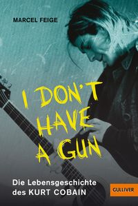 Buch Cover »I don't have a gun«. Die Lebensgeschichte des Kurt Cobain