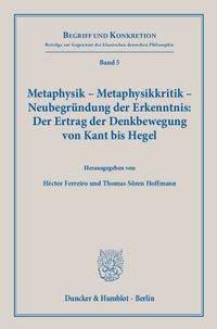 Buch Cover Metaphysik – Metaphysikkritik – Neubegründung der Erkenntnis: Der Ertrag der Denkbewegung von Kant bis Hegel.
