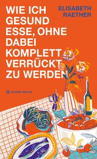Buch Cover Wie ich gesund esse, ohne dabei komplett verrückt zu werden