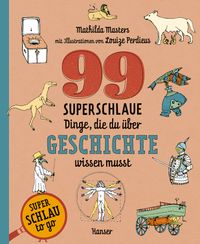 Buch Cover 99 superschlaue Dinge, die du über Geschichte wissen musst (Superschlau to go)