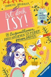 Buch Cover Ist doch Isy!, Band 3 - Von Origamiblumen, Vogelhäuschen und meinem grünen Daumen
