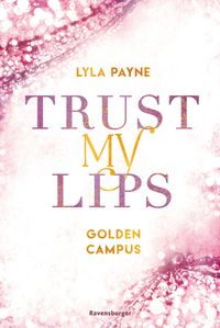 Buch Cover Trust My Lips - Golden-Campus-Trilogie, Band 2 (Prickelnde New-Adult-Romance auf der glamourösen Golden Isles Academy. Für alle Fans von KISS ME ONCE.)