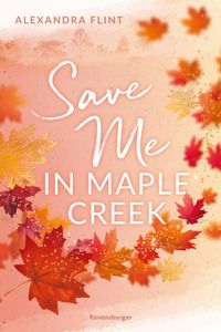 Buch Cover Maple-Creek-Reihe, Band 2: Save Me in Maple Creek (SPIEGEL Bestseller, die langersehnte Fortsetzung des Wattpad-Erfolgs "Meet Me in Maple Creek")