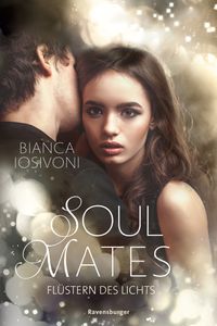 Buch Cover Soul Mates, Band 1: Flüstern des Lichts (Unvergessliche Romantasy von SPIEGEL-Bestsellerautorin Bianca Iosivoni)