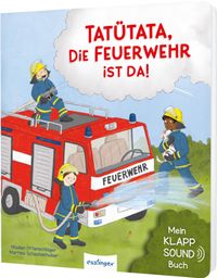 Buch Cover Mein Klapp-Sound-Buch: Tatütata, die Feuerwehr ist da!