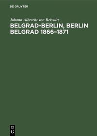 Buch Cover Belgrad-Berlin, Berlin Belgrad 1866–1871