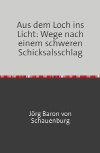 Buch Cover Aus dem Loch ins Licht: Wege nach einem schweren Schicksalsschlag