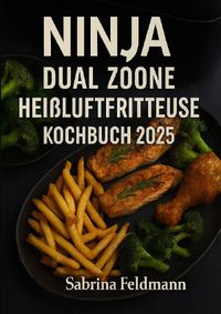 Buch Cover „Ninja Dual Zone Heißluftfritteuse Kochbuch 2025“