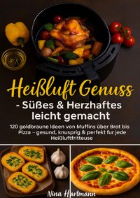 Buch Cover Heißluft trifft Genuss – Süßes &amp; Herzhaftes leicht gemacht