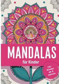 Buch Cover Mandalas für Kinder: 105 Blumige Mandalas ab 5 Jahren: Ein liebevoll gestaltetes Ausmalbuch mit blumigen Mandalas, perfekt für Kinder ab 5 Jahren zur Förderung von Kreativität und Entspannung.